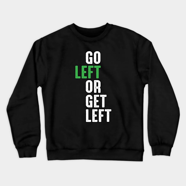 Go Left Or Get Left Crewneck Sweatshirt by C.E. Downes